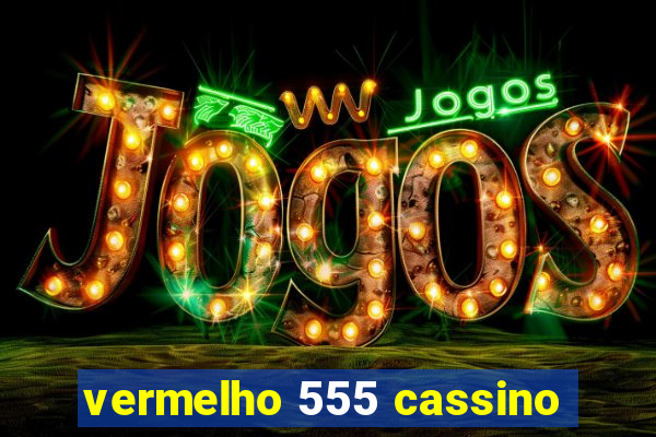 vermelho 555 cassino